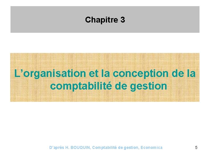 Chapitre 3 L’organisation et la conception de la comptabilité de gestion D’après H. BOUQUIN,