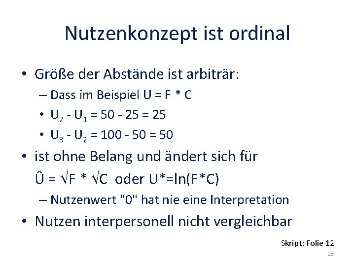 Nutzenkonzept ist ordinal • Größe der Abstände ist arbiträr: – Dass im Beispiel U