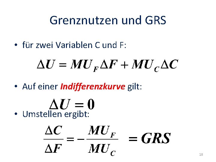 Grenznutzen und GRS • für zwei Variablen C und F: • Auf einer Indifferenzkurve