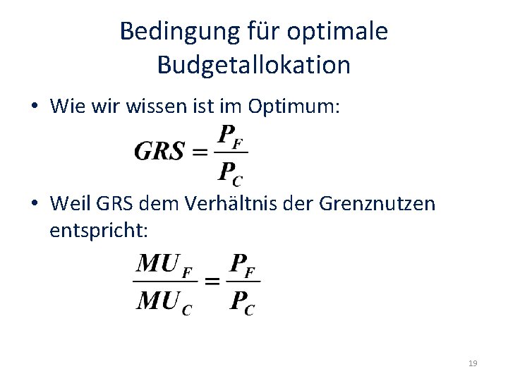 Bedingung für optimale Budgetallokation • Wie wir wissen ist im Optimum: • Weil GRS