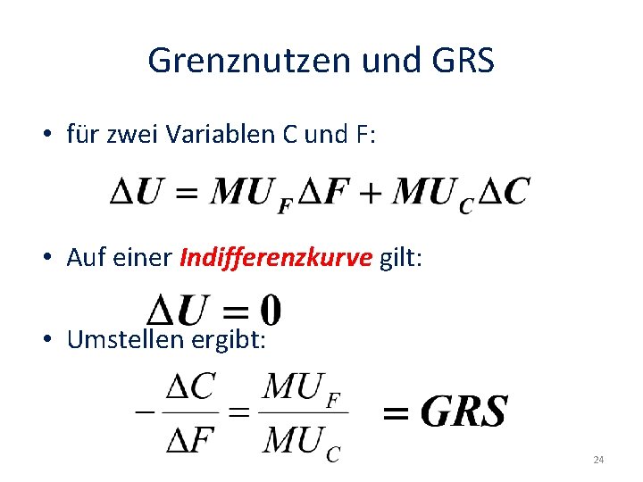 Grenznutzen und GRS • für zwei Variablen C und F: • Auf einer Indifferenzkurve