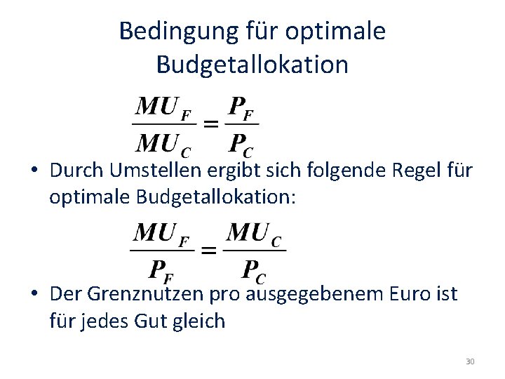 Bedingung für optimale Budgetallokation • Durch Umstellen ergibt sich folgende Regel für optimale Budgetallokation: