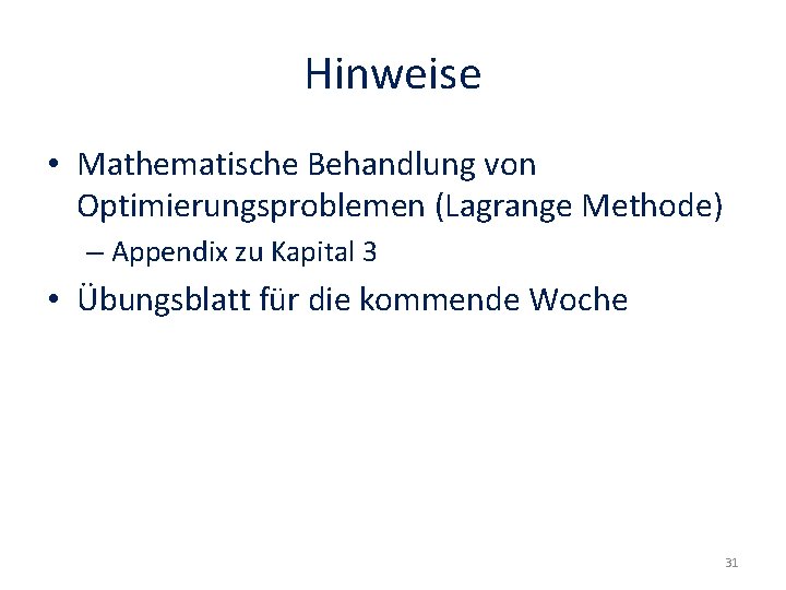 Hinweise • Mathematische Behandlung von Optimierungsproblemen (Lagrange Methode) – Appendix zu Kapital 3 •