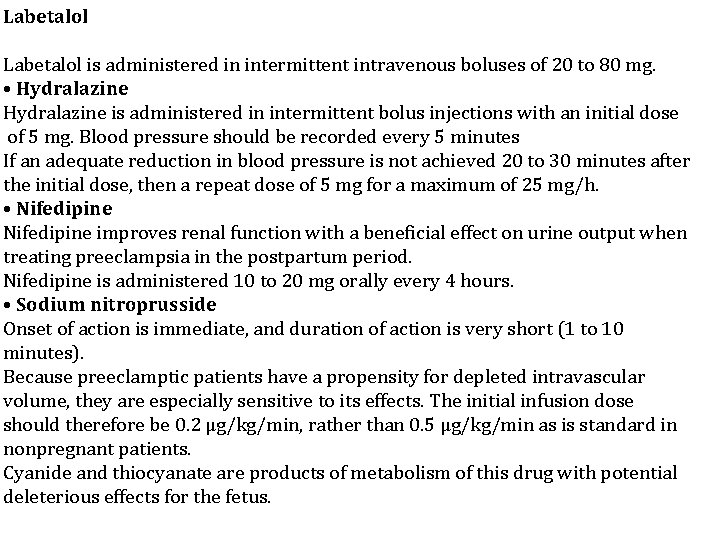 Labetalol is administered in intermittent intravenous boluses of 20 to 80 mg. • Hydralazine