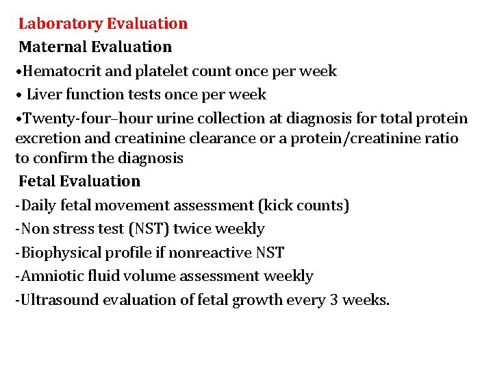 Laboratory Evaluation Maternal Evaluation • Hematocrit and platelet count once per week • Liver