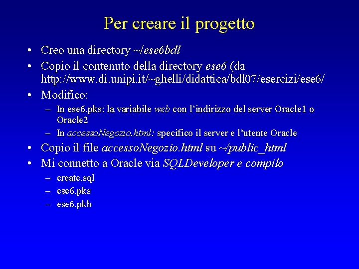 Per creare il progetto • Creo una directory ~/ese 6 bdl • Copio il