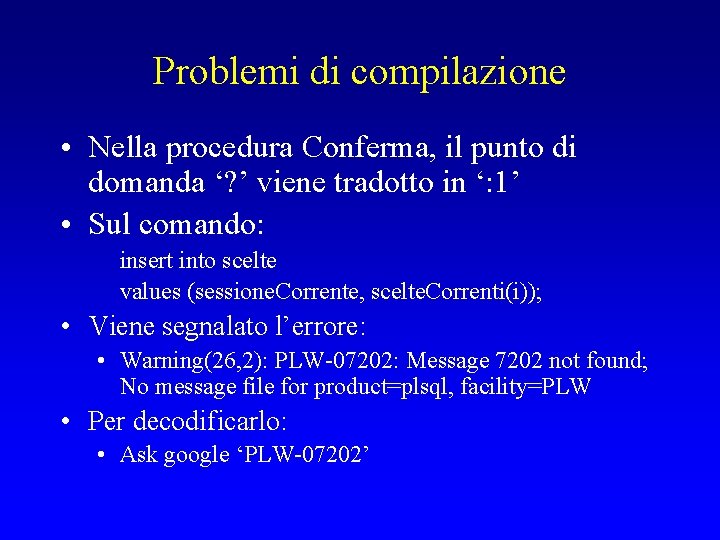 Problemi di compilazione • Nella procedura Conferma, il punto di domanda ‘? ’ viene