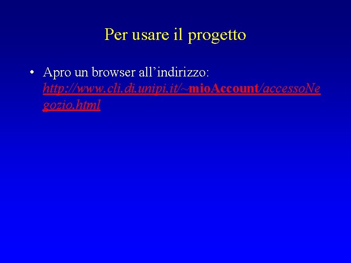 Per usare il progetto • Apro un browser all’indirizzo: http: //www. cli. di. unipi.