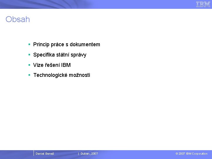 Obsah § Princip práce s dokumentem § Specifika státní správy § Vize řešení IBM