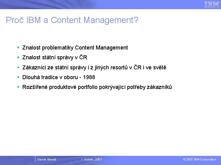 Proč IBM a Content Management? § Znalost problematiky Content Management § Znalost státní správy