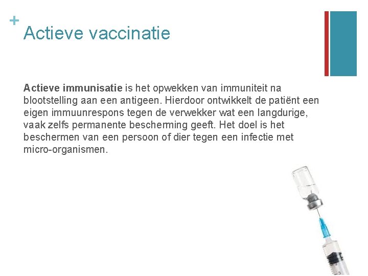 + Actieve vaccinatie Actieve immunisatie is het opwekken van immuniteit na blootstelling aan een