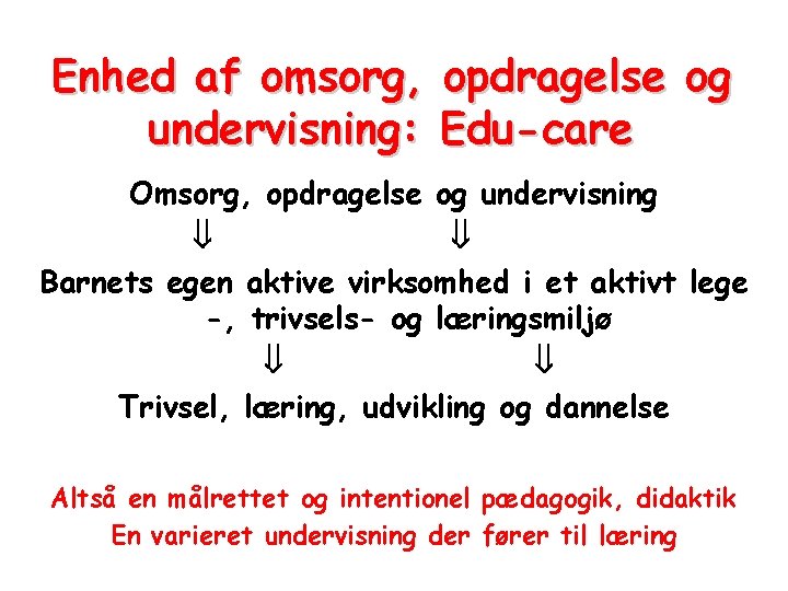 Enhed af omsorg, opdragelse og undervisning: Edu-care Omsorg, opdragelse og undervisning Barnets egen aktive
