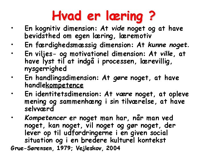  • • • Hvad er læring ? En kognitiv dimension: At vide noget