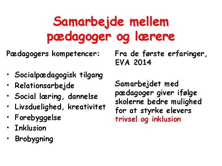 Samarbejde mellem pædagoger og lærere Pædagogers kompetencer: • • Socialpædagogisk tilgang Relationsarbejde Social læring,