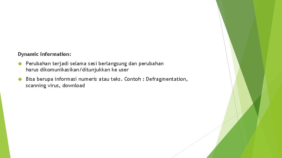 Dynamic information: Perubahan terjadi selama sesi berlangsung dan perubahan harus dikomunikasikan/ditunjukkan ke user Bisa