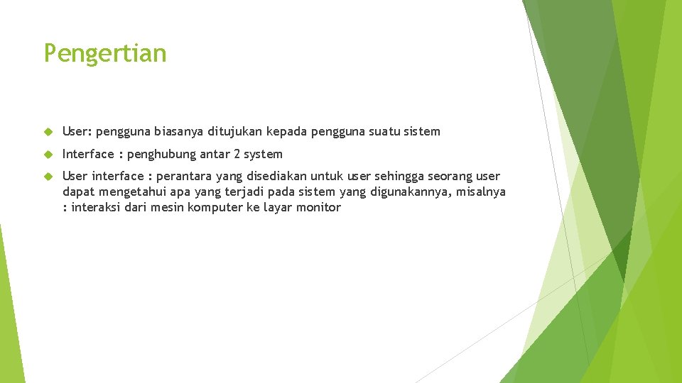 Pengertian User: pengguna biasanya ditujukan kepada pengguna suatu sistem Interface : penghubung antar 2