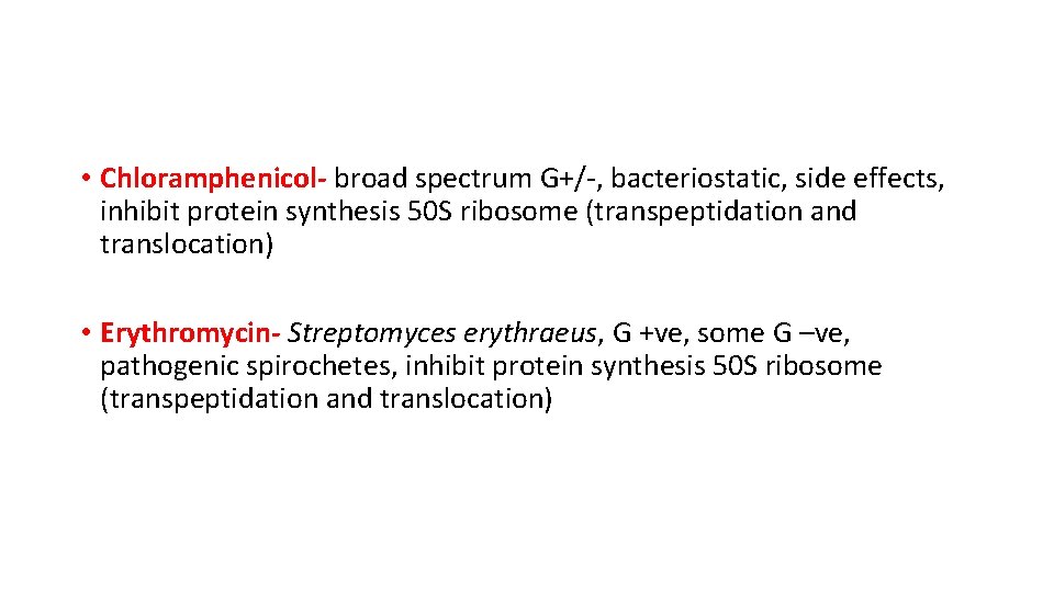  • Chloramphenicol- broad spectrum G+/-, bacteriostatic, side effects, inhibit protein synthesis 50 S