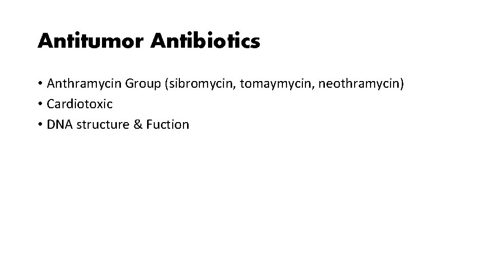 Antitumor Antibiotics • Anthramycin Group (sibromycin, tomaymycin, neothramycin) • Cardiotoxic • DNA structure &