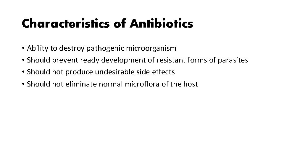 Characteristics of Antibiotics • Ability to destroy pathogenic microorganism • Should prevent ready development