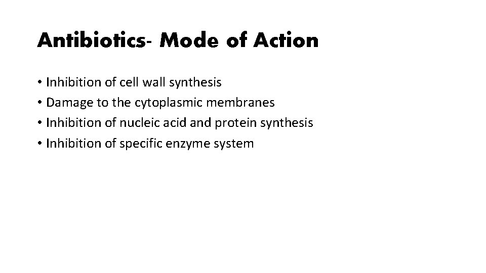 Antibiotics- Mode of Action • Inhibition of cell wall synthesis • Damage to the