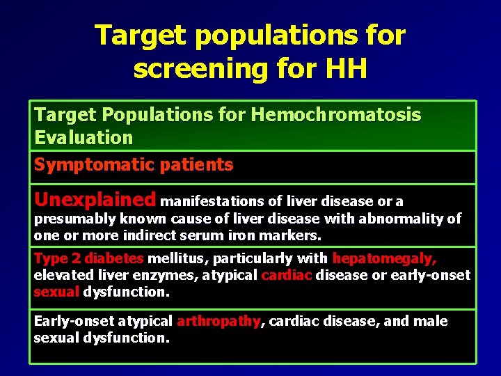Target populations for screening for HH Target Populations for Hemochromatosis Evaluation Symptomatic patients Unexplained