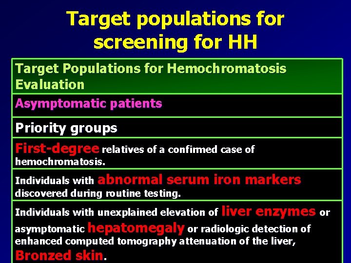 Target populations for screening for HH Target Populations for Hemochromatosis Evaluation Asymptomatic patients Priority