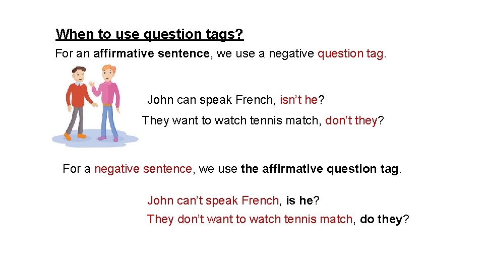 When to use question tags? For an affirmative sentence, we use a negative question