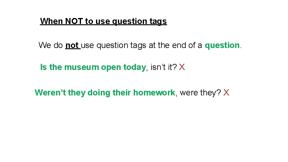 When NOT to use question tags We do not use question tags at the