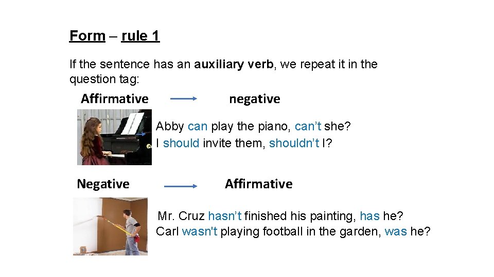 Form – rule 1 If the sentence has an auxiliary verb, we repeat it