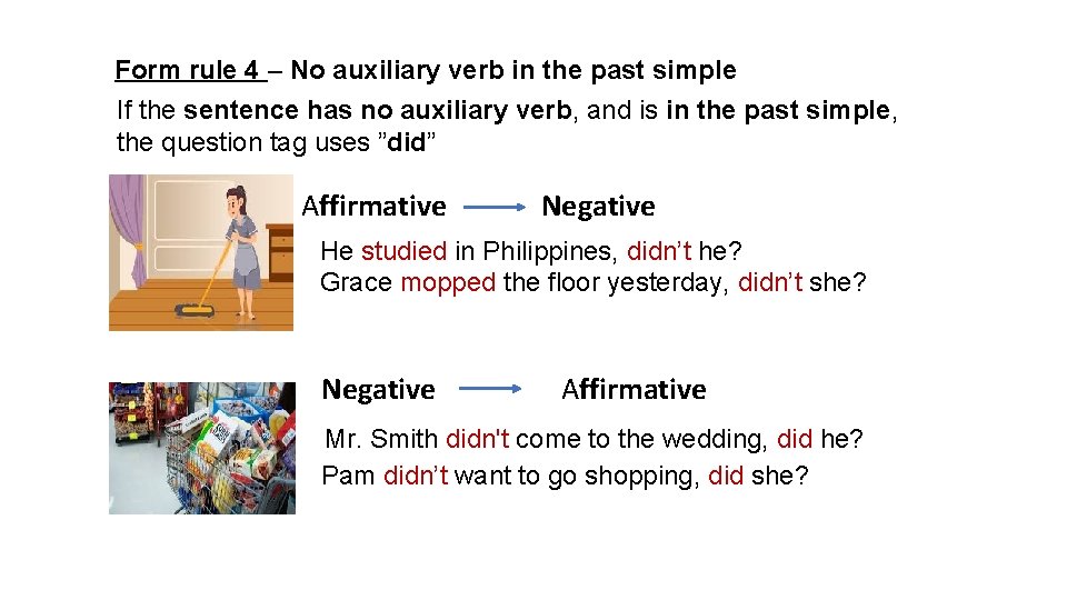Form rule 4 – No auxiliary verb in the past simple If the sentence