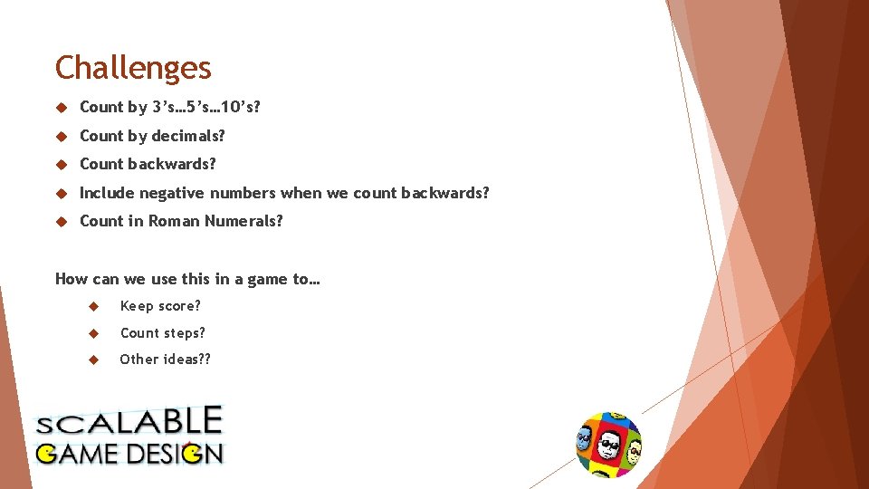 Challenges Count by 3’s… 5’s… 10’s? Count by decimals? Count backwards? Include negative numbers