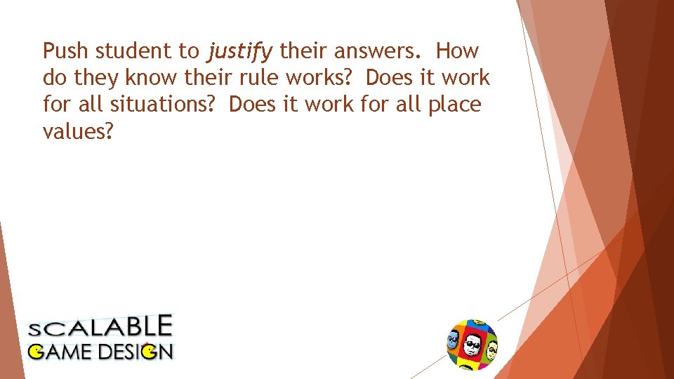 Push student to justify their answers. How do they know their rule works? Does