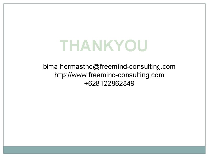 THANKYOU bima. hermastho@freemind-consulting. com http: //www. freemind-consulting. com +628122862849 