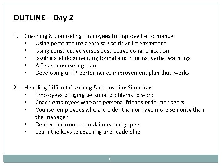 OUTLINE – Day 2 1. Coaching & Counseling Employees to Improve Performance • Using