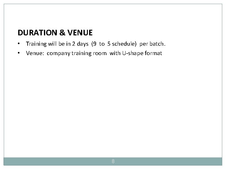 DURATION & VENUE • Training will be in 2 days (9 to 5 schedule)