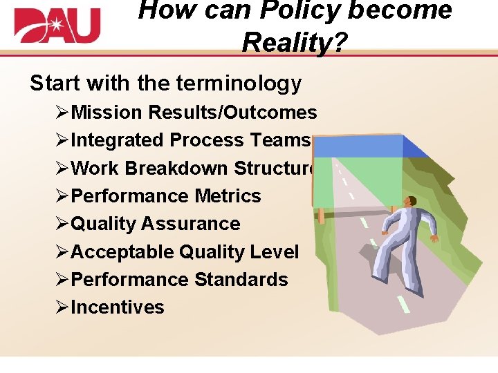 How can Policy become Reality? Start with the terminology ØMission Results/Outcomes ØIntegrated Process Teams