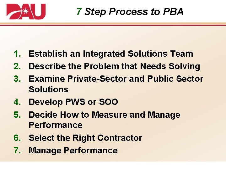 7 Step Process to PBA 1. Establish an Integrated Solutions Team 2. Describe the