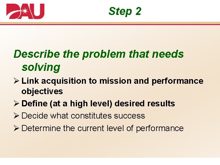 Step 2 Describe the problem that needs solving Ø Link acquisition to mission and