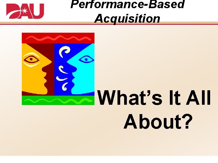 Performance-Based Acquisition What’s It All About? 