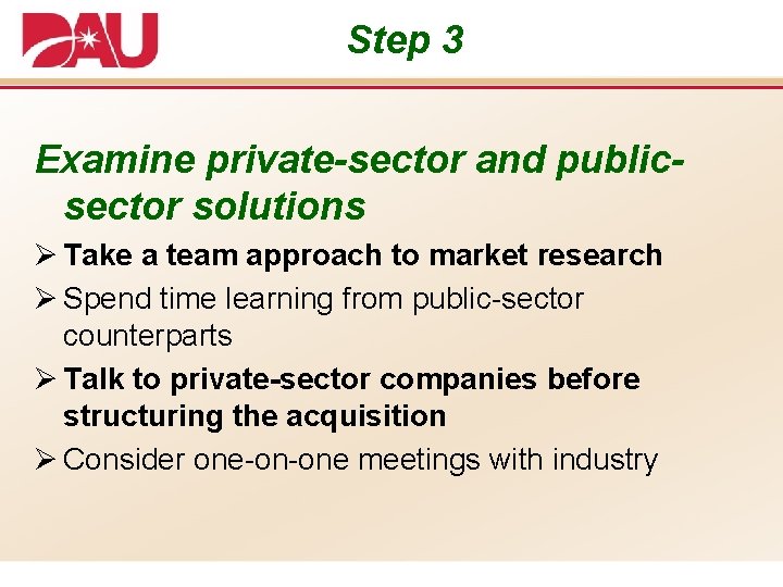 Step 3 Examine private-sector and publicsector solutions Ø Take a team approach to market