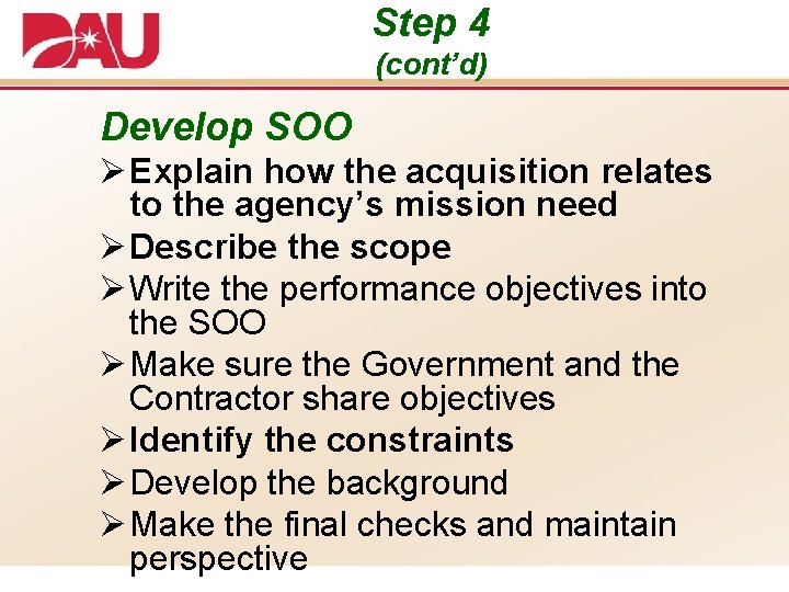 Step 4 (cont’d) Develop SOO Ø Explain how the acquisition relates to the agency’s