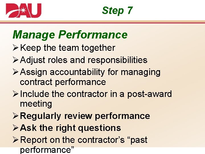 Step 7 Manage Performance Ø Keep the team together Ø Adjust roles and responsibilities