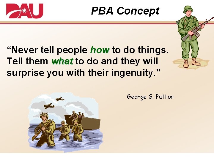 PBA Concept “Never tell people how to do things. Tell them what to do