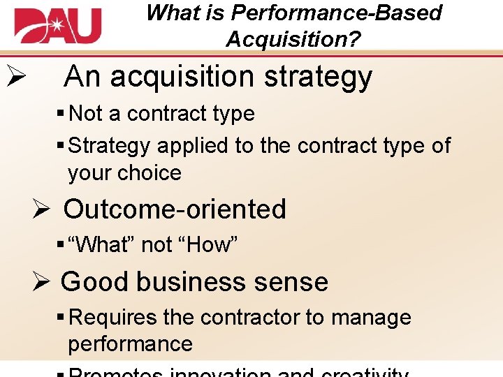 What is Performance-Based Acquisition? Ø An acquisition strategy § Not a contract type §