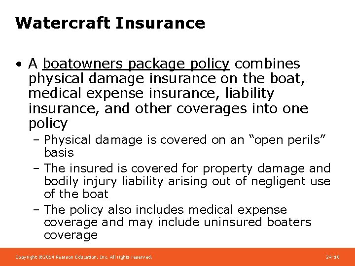 Watercraft Insurance • A boatowners package policy combines physical damage insurance on the boat,
