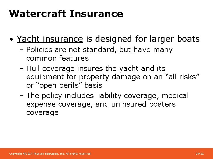 Watercraft Insurance • Yacht insurance is designed for larger boats – Policies are not