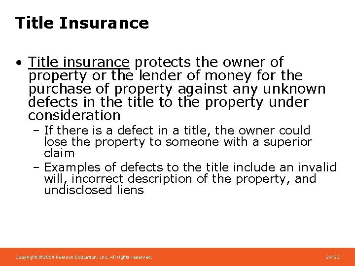Title Insurance • Title insurance protects the owner of property or the lender of