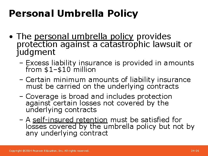 Personal Umbrella Policy • The personal umbrella policy provides protection against a catastrophic lawsuit