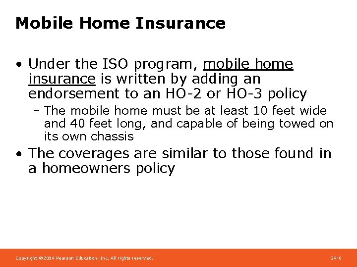 Mobile Home Insurance • Under the ISO program, mobile home insurance is written by