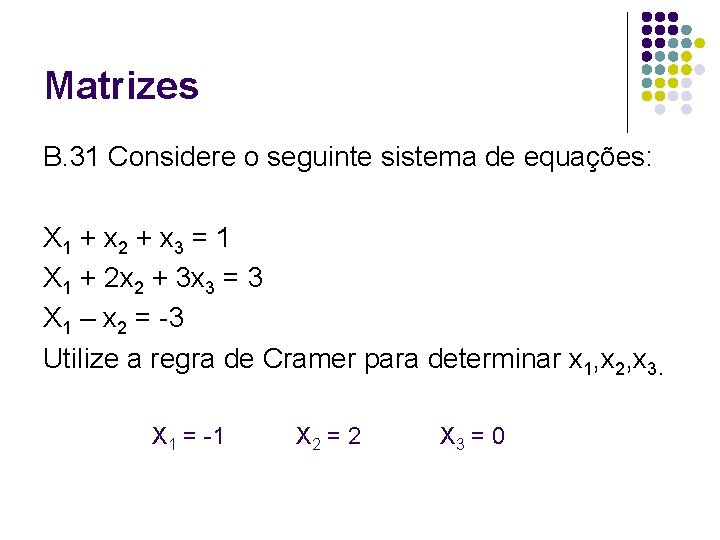 Matrizes B. 31 Considere o seguinte sistema de equações: X 1 + x 2